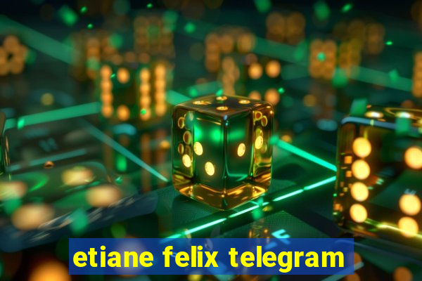 etiane felix telegram